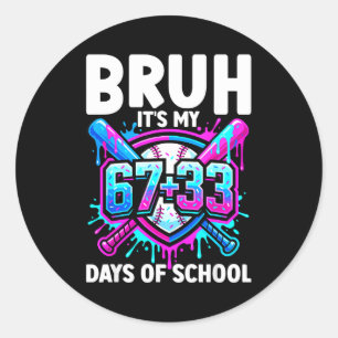 Bruh Its My 67 33 Days Of School Baseball 100 Days Classic Round Sticker
