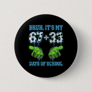 Bruh Its My 67 33 Days Of School Soccer Boys Kids 6 Cm Round Badge