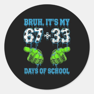 Bruh Its My 67 33 Days Of School Soccer Boys Kids Classic Round Sticker