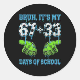 Bruh Its My 67 33 Days Of School Soccer Boys Kids  Classic Round Sticker