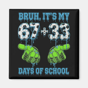 Bruh Its My 67 33 Days Of School Soccer Boys Kids Magnet