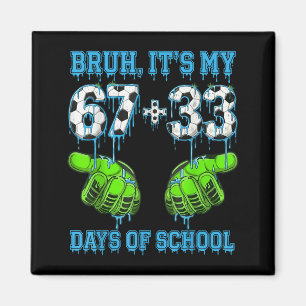 Bruh Its My 67 33 Days Of School Soccer Boys Kids Magnet