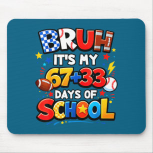 Bruh It's My 67 + 33 Days Of School Srts 100th Day Mouse Pad