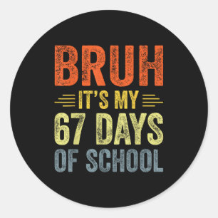 Bruh Its My 67 Days Of School 67th Day Of School B Classic Round Sticker