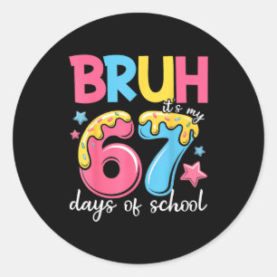 Bruh It's My 67 Days Of School Funny 67 Teachers S Classic Round Sticker