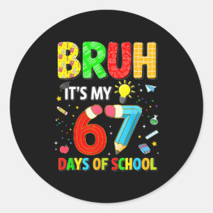 Bruh It's My 67 Days Of School Funny Meme Boy Girl Classic Round Sticker