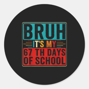 Bruh It's My 67th Day Of School Six Seven Teachers Classic Round Sticker