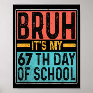 Bruh It's My 67th Day Of School Teachers Students Poster