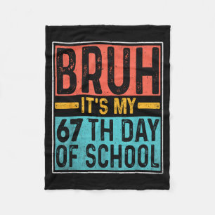 Bruh Its My 67th Day Of School Teachers Students S Fleece Blanket