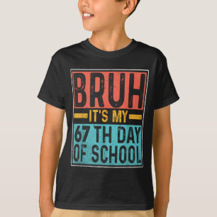Bruh It's My 67th Day Of School Teachers Students T-Shirt