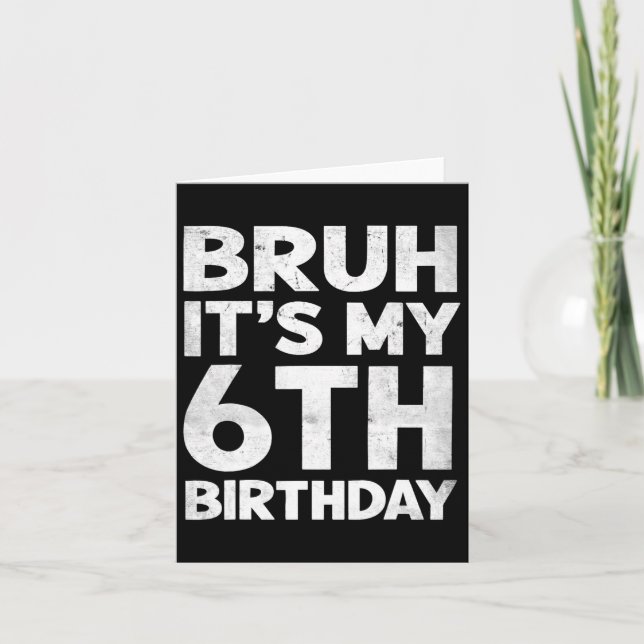 Bruh It's My 6th Birthday 6 Year Old Bday Birthday Card (Front)