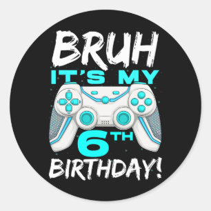 Bruh It's My 6th Birthday 6 Year Old Gaming Birthd Classic Round Sticker