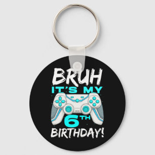 Bruh It's My 6th Birthday 6 Year Old Gaming Birthd Key Ring