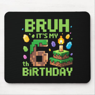 Bruh It's My 6th Birthday Funny Birthday Boy Game  Mouse Pad