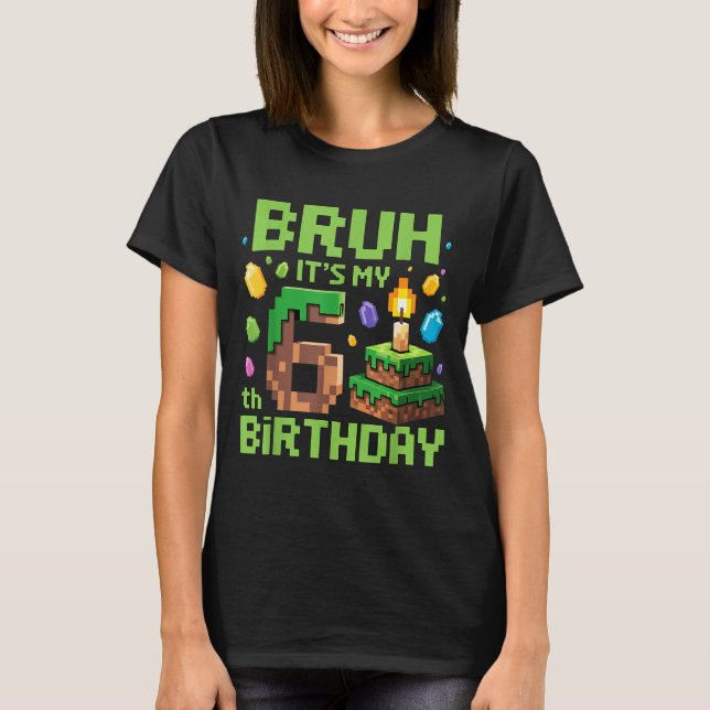 Bruh It's My 6th Birthday Funny Birthday Boy Game  T-Shirt (Front)