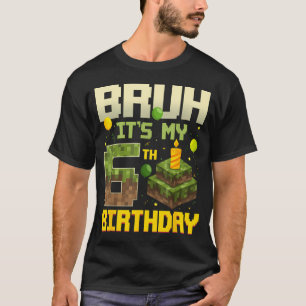 Bruh It's My 6Th Birthday Game Pixel Funny T-Shirt