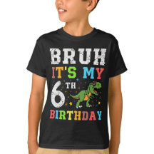 Bruh It's My 6th Birthday Gift T-shirt