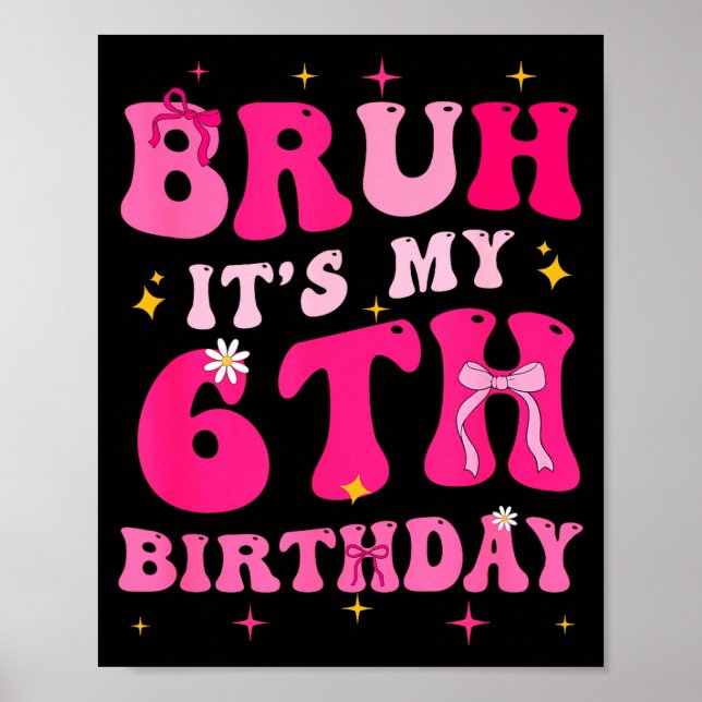 Bruh Its My 6th Birthday Pink 6 Year Old Coquette  Poster (Front)