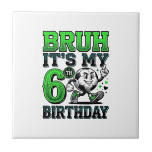 Bruh Its My 6th Birthday Soccer Boy Ceramic Tile