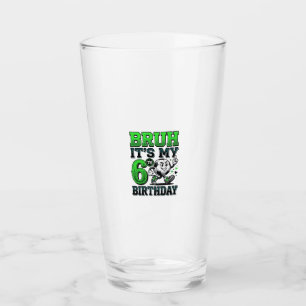 Bruh Its My 6th Birthday Soccer Boy Glass