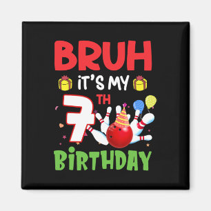 Bruh It's My 7th Birthday Bowling 7 Years Old Bday Magnet
