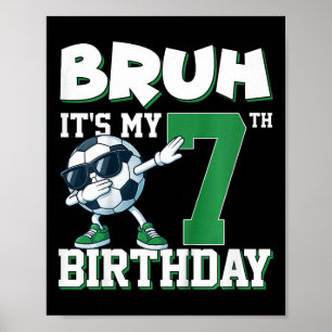 Bruh It's My 7th Birthday Boy Soccer Footbyll 7 Ye Poster
