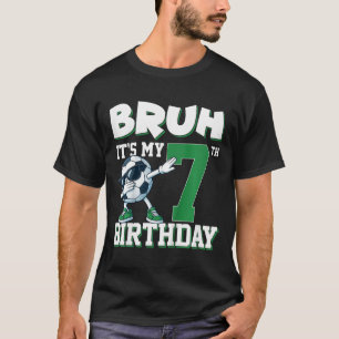 Bruh It's My 7th Birthday Boy Soccer Footbyll 7 Ye T-Shirt