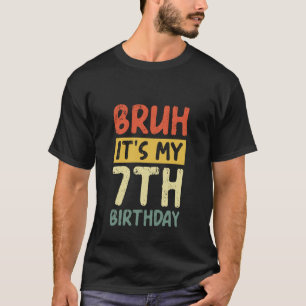 Bruh It's My 7th Birthday Funny Saying 7 Years Old T-Shirt