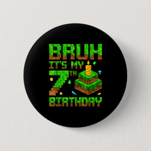 Bruh It's My 7th Birthday Game Xel 7 Year Old Bday 6 Cm Round Badge
