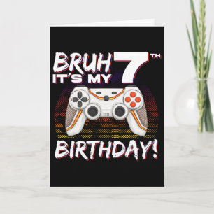 Bruh It's My 7th Birthday Video Game 7th Birthday  Card