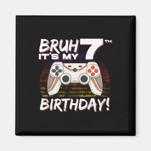 Bruh It's My 7th Birthday Video Game 7th Birthday  Magnet