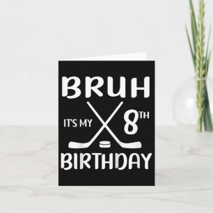 Bruh Its My 8th Birthday 8 Year Old Hockey Player  Card