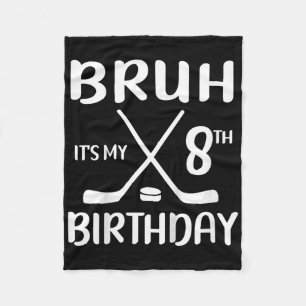 Bruh Its My 8th Birthday 8 Year Old Hockey Player Fleece Blanket