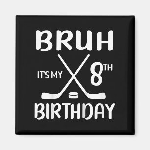 Bruh Its My 8th Birthday 8 Year Old Hockey Player Magnet