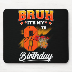 Bruh Its My 8th Birthday Baller Basketball 8 Year Mouse Pad