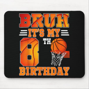 Bruh Its My 8th Birthday Basketball Theme 8 Years Mouse Pad