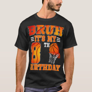 Bruh Its My 8th Birthday Basketball Theme 8 Years  T-Shirt