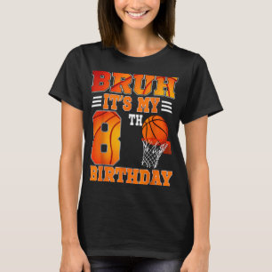 Bruh Its My 8th Birthday Basketball Theme 8 Years T-Shirt