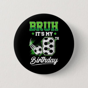 Bruh Its My 8th Birthday Boy Sport Fan 8 Year Old 6 Cm Round Badge