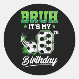 Bruh Its My 8th Birthday Boy Sport Fan 8 Year Old Classic Round Sticker
