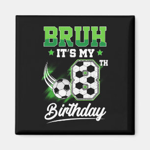 Bruh It's My 8th Birthday Boy Sport Fan 8 Year Old Magnet