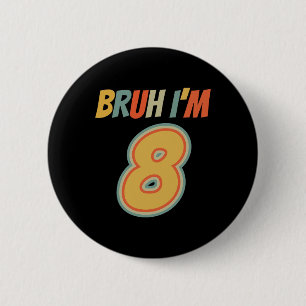 Bruh It's My 8th Birthday I'm 8 Year Old Birthday  6 Cm Round Badge