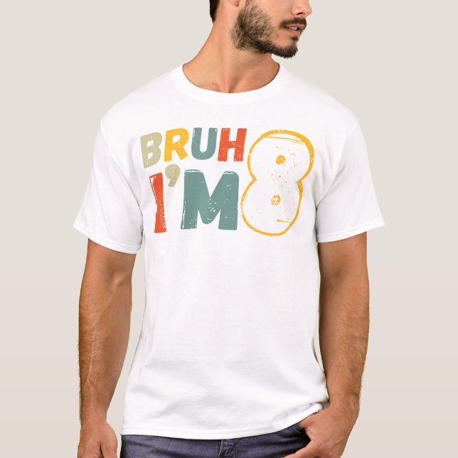Bruh It'S My 8Th Birthday I'M 8 Year Old Birthday T-Shirt (Front)