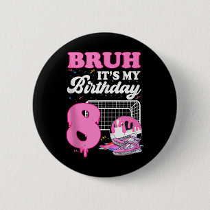Bruh Its My 8th Birthday Soccer Ice Cream Drip The 6 Cm Round Badge