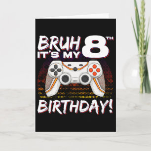 Bruh It's My 8th Birthday Video Game 8th Birthday  Card