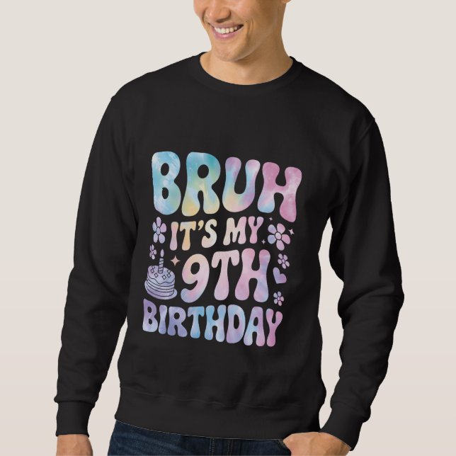 Bruh It's My 9th Birthday 9 Year Old Girl Boy Birt Sweatshirt (Front)