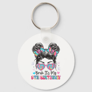 Bruh Its My 9th Birthday Girl Nine 9 Years Old Bir Key Ring