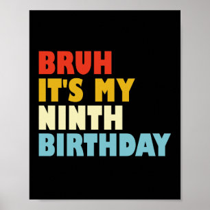 Bruh It's My 9th Birthday Ninth Birthday Kid Funny Poster