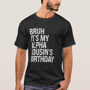 Bruh It's My Alpha Cousin's Birthday Crown Joke Ha T-Shirt