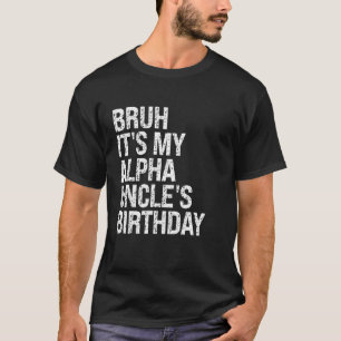 Bruh It's My Alpha Uncle's Birthday King Joke Crow T-Shirt